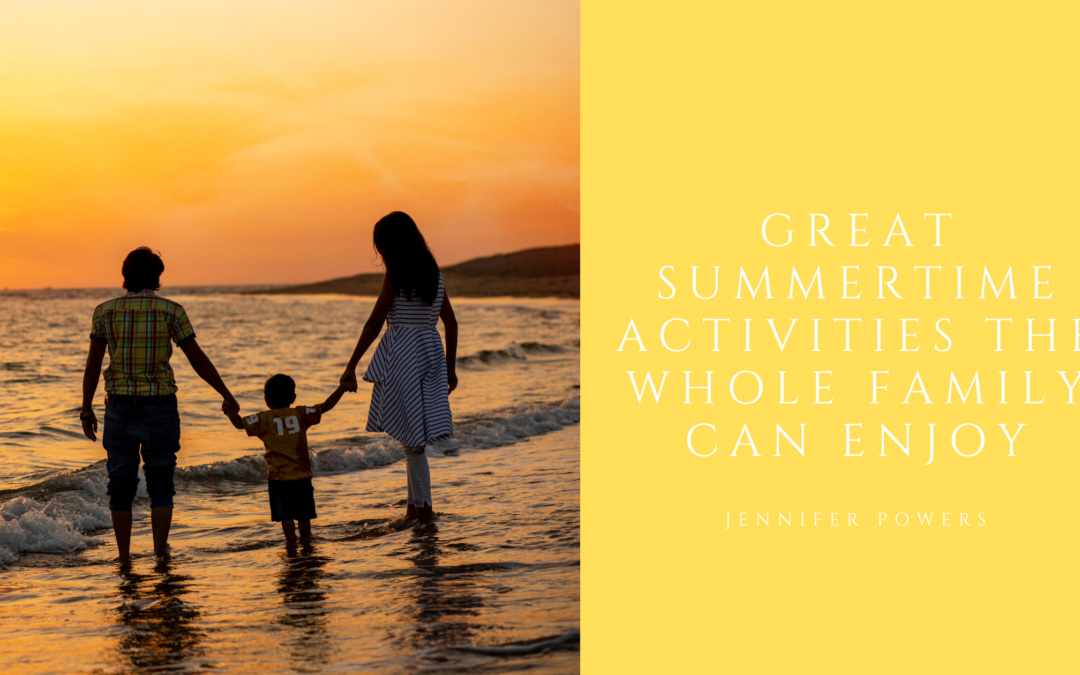 Great Summertime Activities The Whole Family Can Enjoy
