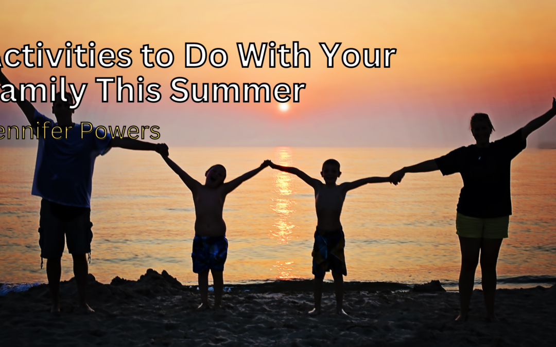 Activities to Do With Your Family This Summer