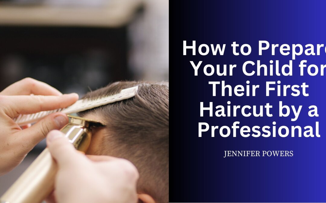 How to Prepare Your Child for Their First Haircut by a Professional