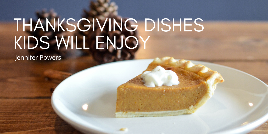 Jennifer Powers Nyc — Thanksgiving Dishes Kids Will Enjoy