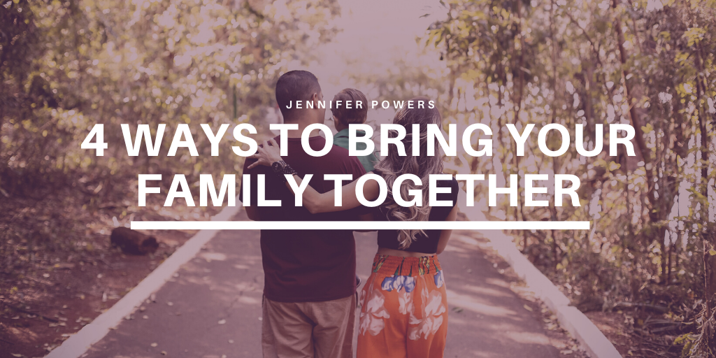 4 Ways to Bring Your Family Together