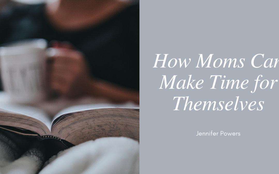 Jennifer Powers New York City How Moms Can Make Time For Themselves
