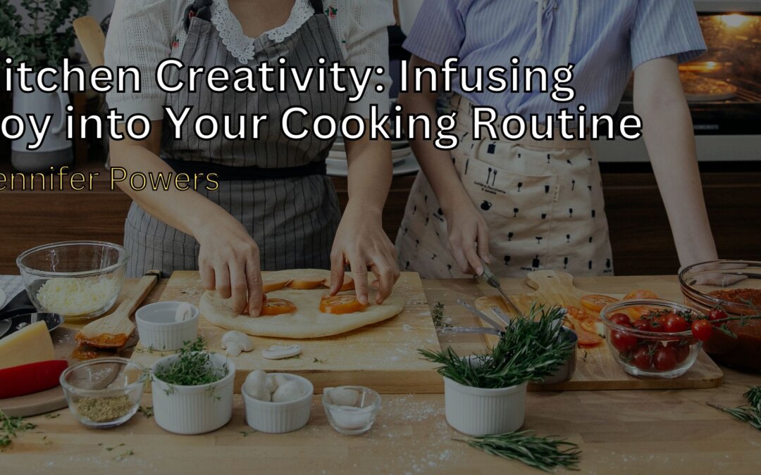 Kitchen Creativity_ Infusing Joy into Your Cooking Routine