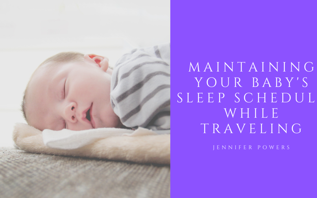 Maintaining Your Baby's Sleep Schedule While Traveling