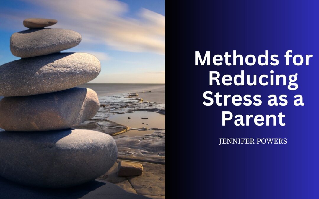 Methods for Reducing Stress as a Parent