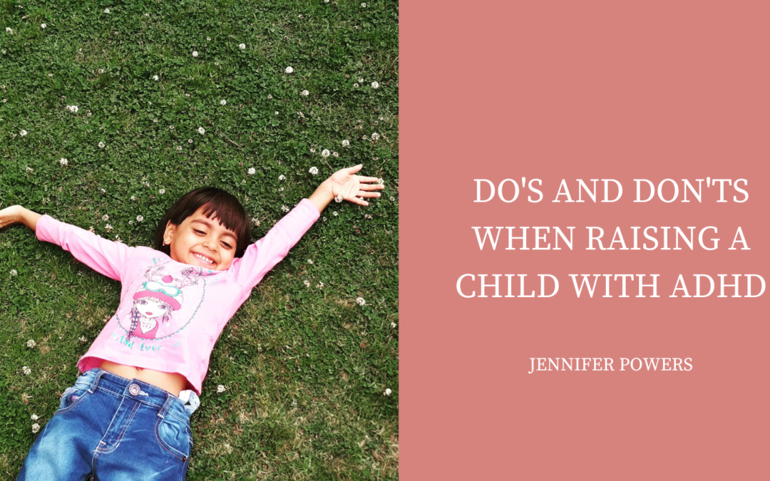 Do’s and Don’ts When Raising A Child With ADHD