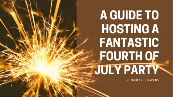 A Guide to Hosting a Fantastic Fourth of July Party