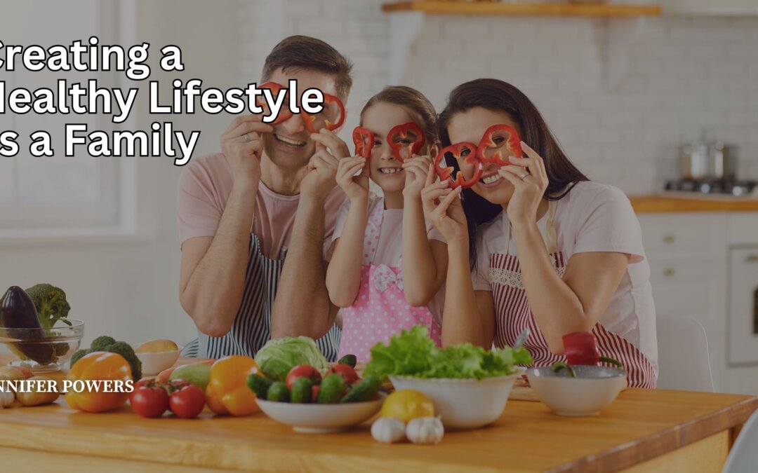 Creating a Healthy Lifestyle as a Family