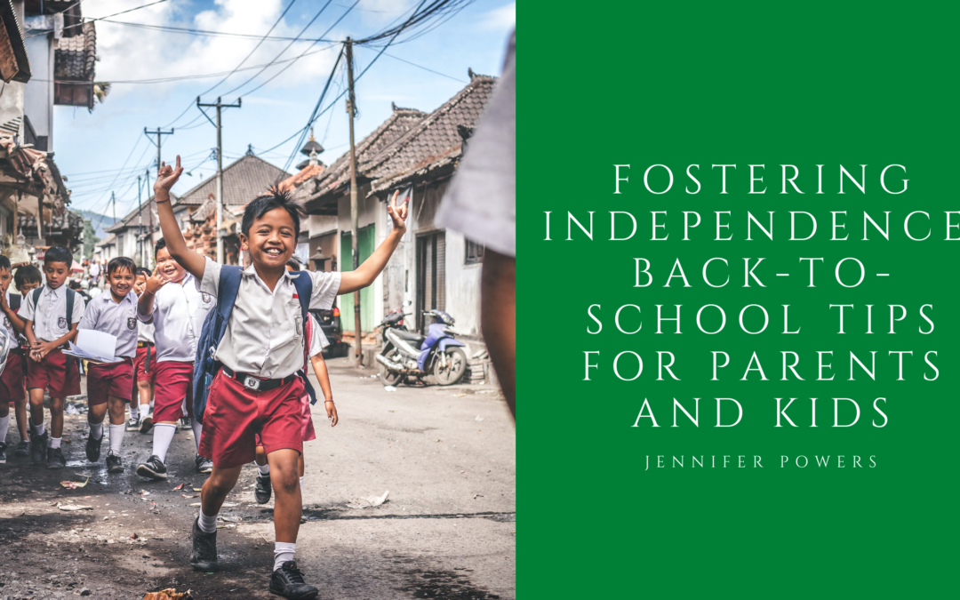 Fostering Independence: Back-to-School Tips for Parents and Kids