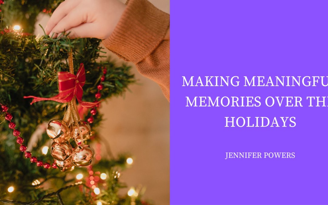 Making Meaningful Memories Over the Holidays