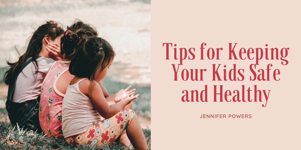 Tips for Keeping Your Kids Safe and Healthy