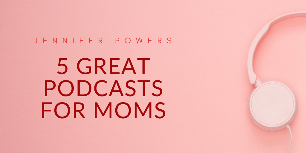 5 Great Podcasts For Moms