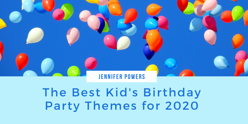 Jennifer Powers — Nyc —the Best Kid's Birthday Party Themes For 2020