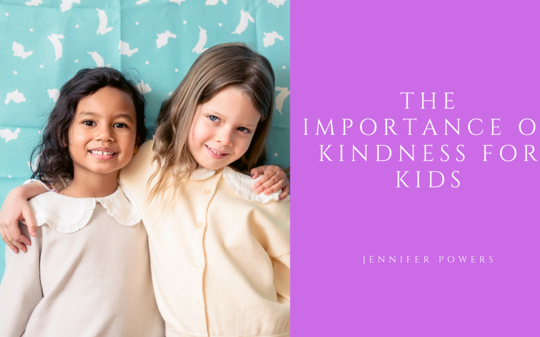 The Importance of Kindness for Kids